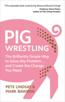 Pig Wrestling: The Brilliantly Simple Way to Solve Any Problem… and Create the Change You Need 1785042343 Book Cover