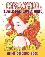 Kawaii Flower and Lovely Girls: Anime Coloring Book B0CQJ9DLJV Book Cover