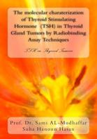The Molecular Charaterization of Thyroid Stimulating Hormone (TSH) in Thyroid Gland Tumors by Radiobinding Assay Techniques : TSH in Thyroid Tumors 1514842637 Book Cover