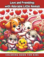 LOVE and FRIENDSHIP: with Adorable Little Animals: Coloring Book for Kids ages 2-6 with 104 pages B0CR8F9T7W Book Cover