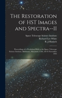 The Restoration of HST Images and Spectra--II: Proceedings of a Workshop Held at the Space Telescope Science Institute, Baltimore, Maryland, USA, 18-19 November 1993 1019254270 Book Cover