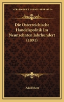 Die �sterreichische Handelspolitik Im Neunzehnten Jahrhundert 1168156882 Book Cover
