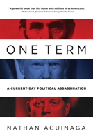 One Term: A Current Day Political Assassination 164663490X Book Cover