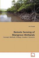 Remote Sensing of Mangrove Wetlands: Concept, Methods, Ecology, Zonation, Dynamics 3639358430 Book Cover