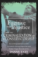 Fugitive From Injustice Part 2: Criminalization of a Conservatorship 1979962537 Book Cover