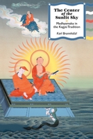 The Center of the Sunlit Sky: Madhyamaka in the Kagyu Tradition (Nitartha Institute Series) B002IT4X72 Book Cover