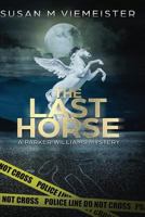 The Last Horse: A Parker WIliams Mystery (Parker Williams Mystery Book 3) 1974370143 Book Cover