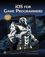 iOS for Game Programmers: Including iOS5, iOS6, iOS7, and iOS8 1938549872 Book Cover