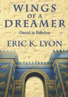 Wings of a Dreamer: Daniel in Babylon 1480290637 Book Cover