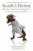 Search & Destroy: Why You Can't Trust Google Inc. 0980038324 Book Cover