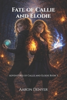 Fate of Callie and Elodie: Adventures of Callie and Elodie Book 3 B0GGJ5Q47K Book Cover