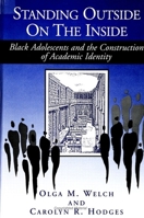 Standing Outside on the Inside: Black Adolescents and the Construction of Academic Identity (Suny Series, Social Context of Education.) 0791433420 Book Cover