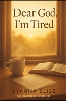 Dear God, I’m Tired: A Women’s Fiction Novel of Faith, Rest, and Renewal B0FLY9GK6S Book Cover
