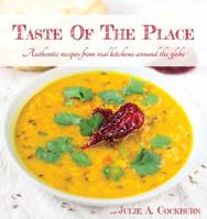 Taste of the Place : Authentic Recipes from Real Kitchens Around the Globe 1732052301 Book Cover