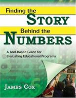 Finding the Story Behind the Numbers: A Tool-Based Guide for Evaluating Educational Programs 1412942438 Book Cover