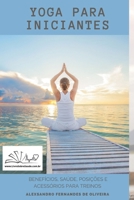 YOGA PARA INICIANTES: BENEFÍCIOS, SAÚDE, POSIÇÕES, ACESSÓRIOS E ROUPAS. B08LNWFTSZ Book Cover