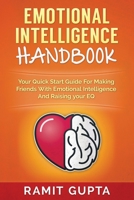 Emotional Intelligence Handbook: Your Quick Start Guide For Making Friends With Emotional Intelligence And Raising Your EQ 1951755219 Book Cover