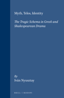 Myth, Telos, Identity: The Tragic Schema in Greek and Shakespearean Drama 9042015403 Book Cover