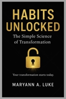 Habits Unlocked: The Simple Science Of Transformation B0FP2SQS95 Book Cover