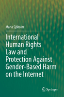 International Human Rights Law and Protection Against Gender-Based Harm on the Internet 3031158687 Book Cover