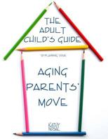 The Adult Child's Guide to Planning Your Aging Parents' Move 0692482075 Book Cover