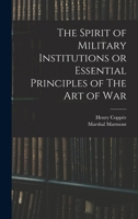 The Spirit of Military Institutions or Essential Principles of The Art of War 1017327831 Book Cover