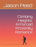 Climbing Heights: A Forced Proximity Romance B0FPDDJ5MR Book Cover