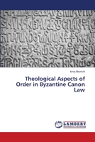 Theological Aspects of Order in Byzantine Canon Law 6202673907 Book Cover