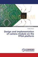 Design and implementation of camera module on the FPGA platform 3659534676 Book Cover