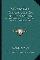 Sanctorale Catholicum or Book of Saints: With Notes Critical, Exegetical, and Historical 1437151906 Book Cover