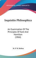 Inquisitio Philosophica: An Examination of the Principles of Kant and Hamilton 1104095491 Book Cover