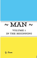 Man: Volume 1 - In The Beginning 1312616563 Book Cover