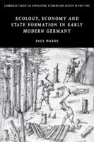 Ecology, Economy and State Formation in Early Modern Germany 0521143330 Book Cover