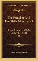 The Preacher And Homiletic Monthly V5: From October 1880, To September, 1881 1166340481 Book Cover