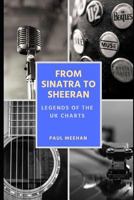 From Sinatra to Sheeran: Legends of the UK Charts: Celebrating the greatest stars in UK music chart history 171804707X Book Cover