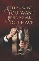 Getting What You Want by Giving All You Have B0FXH43L1N Book Cover