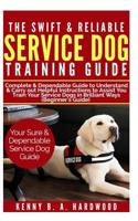 The Swift & Reliable Service Dog Training Guide: Complete & Dependable Guide to Understand &carry Out Helpful Instructions to Assist You to Train Your Service Dogs in Brilliant Ways (Beginner's Guide) 109118402X Book Cover