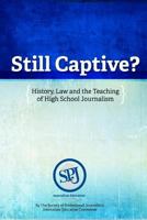 Still Captive?: History, Law and the Teaching of High School Journalism 1581072767 Book Cover