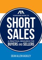 The ABA Consumer Guide to Short Sales: A Practical Resource for Buyers and Sellers 1627227679 Book Cover