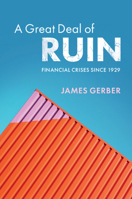 A Great Deal of Ruin: Financial Crises Since 1929 1108497349 Book Cover