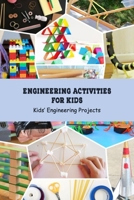 Engineering Activities for Kids: Kids’ Engineering Projects: Science Book for Kids B09488HZR9 Book Cover