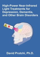 High-Power Near-Infrared Light Treatments for Depression, Dementia, and Other Brain Disorders null Book Cover