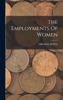 The Employments of Women: A Cyclopaedia of Woman's Work 1018036237 Book Cover