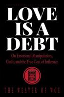 Love Is A Debt: On Emotional Manipulation, Guilt, and the True Cost of Influence (The Unraveling) B0GWNRW6PN Book Cover