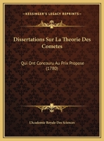 Dissertations Sur La Theorie Des Cometes: Qui Ont Concouru Au Prix Propose (1780) 1104291576 Book Cover