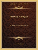 A Study of Religion: Its Sources and Contents; Volume 1 1162602538 Book Cover