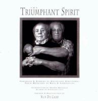 The Triumphant Spirit: Portraits & Stories of Holocaust Survivors...Their Messages of Hope & Compassion 0965526003 Book Cover