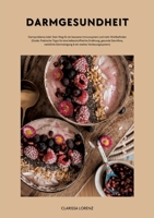 Darmgesundheit: Darmprobleme Ade!: Dein Weg für ein besseres Immunsystem und mehr Wohlbefinden (Praktische Tipps für eine ballaststoffreiche ... natürliche Darmreinigung...) (German Edition) 3384362802 Book Cover