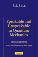 Speakable and Unspeakable in Quantum Mechanics (Collected Papers on Quantum Philosophy) 0521523389 Book Cover