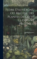 Flore d'Auvergne, Ou, Recueil Des Plantes de Cette CI-Devant Province 1246352397 Book Cover